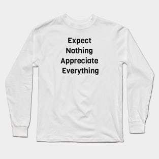 Expect Nothing Appreciate Everything Long Sleeve T-Shirt